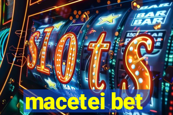 macetei bet